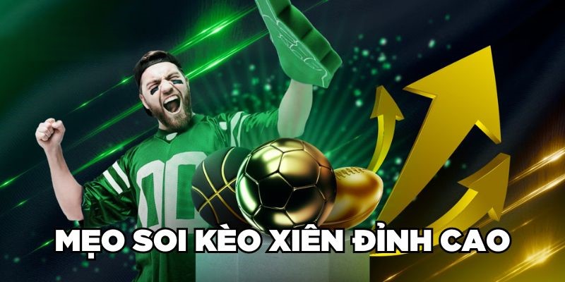 Mẹo soi kèo xiên đỉnh cao
